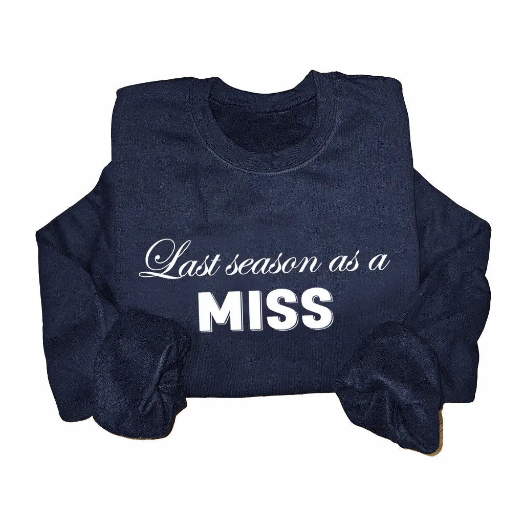 Personalized Embossed Last season as a miss Sweatshirt B&W