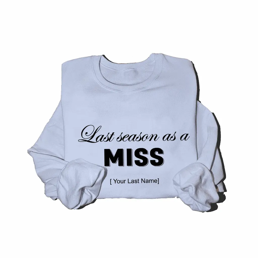 Personalized Embossed Last season as a miss Sweatshirt B&W