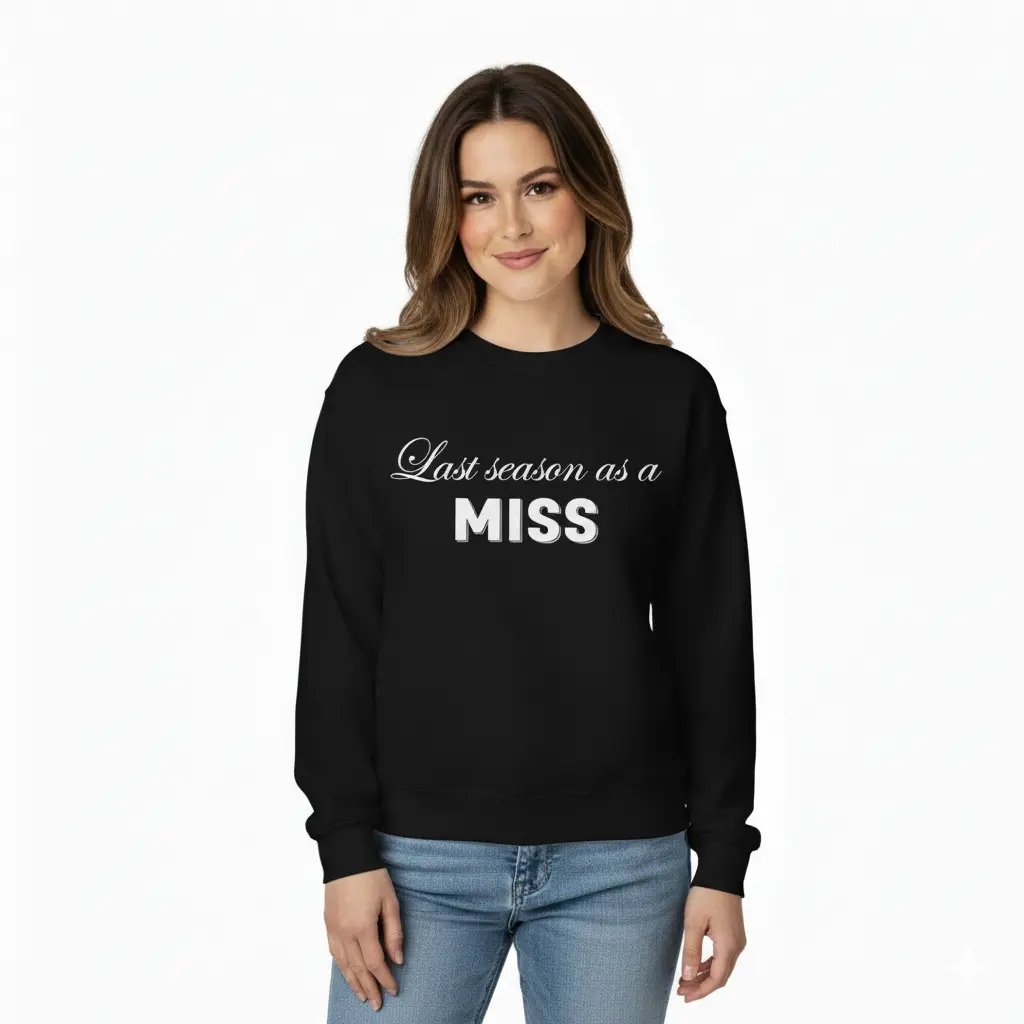 Personalized Embossed Last season as a miss Sweatshirt B&W