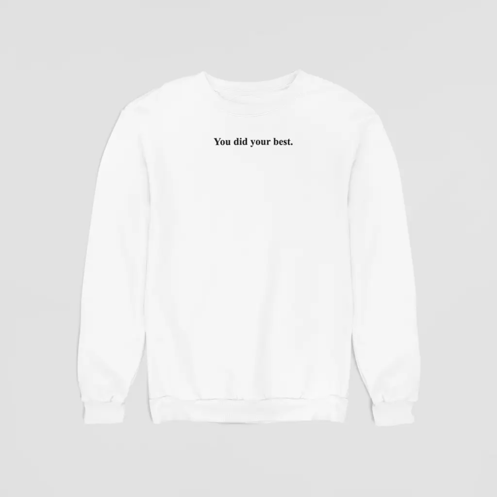 You did your best. - Embossed Puff Untold Sweatshirt